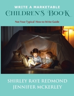 Write a Marketable Children's Book: Not Your Typical How-to-Write Guide 1735185108 Book Cover