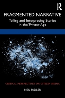 Fragmented Narrative: Telling and Interpreting Stories in the Twitter Age 1032036761 Book Cover