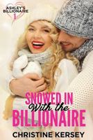 Snowed in with the Billionaire (Ashley's Billionaire, Book 1) 1794003398 Book Cover