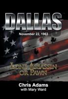 Dallas: Lone Assassin or Pawn 147598040X Book Cover