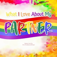 What I Love about My Partner : Reasons I Love You - Fill in the Blanks LOVE Book (rainbow Watercolor) GAY 1710407263 Book Cover