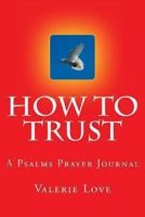 How to TRUST: A Psalms Prayer Journal 1492140988 Book Cover