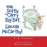 Walk Softly and Carry a Big Bat, Lincoln Mccarthy! 1665535121 Book Cover