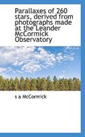 Parallaxes of 260 stars, derived from photographs made at the Leander McCormick Observatory 1117690431 Book Cover