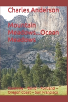 Mountain Meadows...Ocean Meadows: Yosemite -- Bend -- Portland -- Oregon Coast -- San Francisco B0B6XGTYXM Book Cover