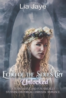 Echo of the Soul's Cry Unlocked: A Suspenseful and Fun, Visually Stunning Historical Christian Romance (Unlocked Series) B0BNTQWTPB Book Cover