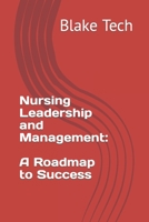 Nursing Leadership and Management: A Roadmap to Success B0C9KM8RNF Book Cover