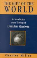 The Gift of the World: An Introduction to the Theology of Dumitru Staniloae 0567087328 Book Cover