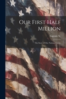 Our First Half Million; the Story of Our National Army 1022106414 Book Cover