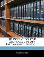 Die Psychologische Grundlage in Der Paedagogik Herders ... 1141670291 Book Cover