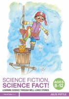 Science Fiction, Science Fact! Ages 8-12: Learning Science Through Well-Loved Stories 1138290947 Book Cover