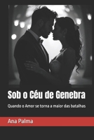 Sob o Céu de Genebra: Quando o Amor se torna a maior das batalhas (Portuguese Edition) B0FCD32Q9R Book Cover