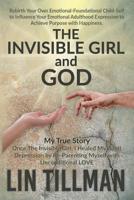 The Invisible Girl & God: My True Story - Abolish Your Depression With My 12 Step Process 1728950929 Book Cover