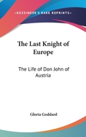 The last knight of Europe;: The life of Don John of Austria 116299200X Book Cover