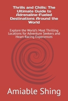 Thrills and Chills: The Ultimate Guide to Adrenaline-Fueled Destinations Around the World: Explore the World's Most Thrilling Locations for Adventure Seekers and Heart-Racing Experiences B0DWV2XLMM Book Cover