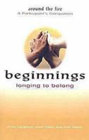 Beginnings: Longing to Belong - Around the Fire A Participant's Companion 0687650127 Book Cover