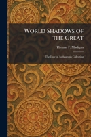 World Shadows of the Great: The Lure of Authograph Collecting 1026096138 Book Cover