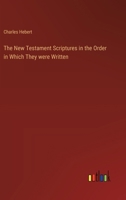 The New Testament Scriptures in the Order in Which They were Written 3385404231 Book Cover