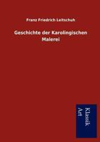 Geschichte Der Karolingischen Malerei 395491090X Book Cover
