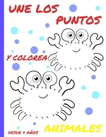 UNE LOS PUNTOS Y COLOREA ANIMALES: PUNTO POR PUNTO, LIBRO DE COLOREAR PARA NIÑOS Y NIÑAS. 8,5X11 IN (A4), 84 PÁGINAS B08R4FB47C Book Cover