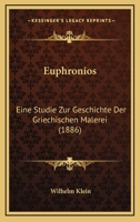 Euphronios: Eine Studie Zur Geschichte Der Griechischen Malerei (1886) 1175142956 Book Cover