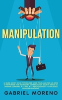 Manipulation: Le guide secret de la psychologie noire pour analyser les gens et renforcer vos techniques de persuasion secrète grâce au langage ... manipuler et influencer) (French Edition) 9925411599 Book Cover