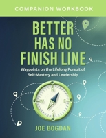 Better Has No Finish Line Workbook: Companion Guide to Self-Mastery and Leadership Growth B0GLDZPS6F Book Cover
