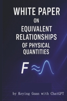 WHITE PAPER ON EQUIVALENT RELATIONSHIPS OF PHYSICAL QUANTITIES B0FBFH88WC Book Cover