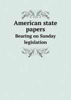 American State Papers: Bearing on Sunday Legislation 1143412850 Book Cover