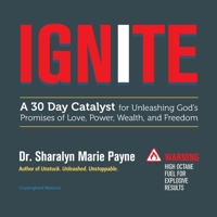 Ignite: A 30-Day Catalyst for Unleashing God's Promises of Love, Power, Wealth, and Freedom 1945464259 Book Cover