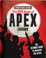 The Big Book of Apex Legends (Unoffical Guide): The Ultimate Guide to Dominate the Arena 2898021369 Book Cover