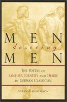 Men Desiring Men: The Poetry of Same-Sex Identity and Desire in German Classicism (Kritik: German Literary and Cultural Studies) 0814330290 Book Cover