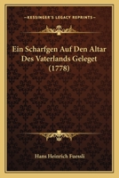 Ein Scharfgen Auf Den Altar Des Vaterlands Geleget (1778) 1166194663 Book Cover