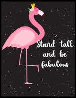 Stand tall and be Fabulous: Blank Lined Notebook to Write In for Notes, To Do Lists, Notepad, Journal, Funny Gifts for Flamingo Lover 1673645763 Book Cover