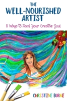 The Well-Nourished Artist: 8 Ways to Feed Your Creative Soul 0692118888 Book Cover