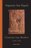 Separate but Equal: Cistercian Lay Brothers 1120-1350 0879072466 Book Cover