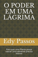 O PODER EM UMA LÁGRIMA: Para que uma Planta possa nascer uma semente precisa morrer (Portuguese Edition) B088B8WH4C Book Cover