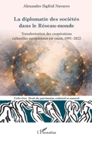 La diplomatie des sociétés dans le Réseau-monde: Transformation des coopérations culturelles européennes est-ouest, 1991–2022 (Droit Du Patrimoine Culturel Et Naturel) (French Edition) 2336545438 Book Cover