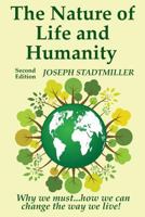 The Nature of Life and Humanity: Why we must...how we can change the way we live! 154873912X Book Cover