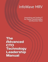 The Advanced CTO Technology Leadership Manual: Innovating and Scaling IT for Digital Transformation and Business Value (Executive Leadership Handbook Series) B0FPBZ49CJ Book Cover
