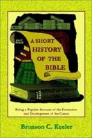 A Short History Of The Bible: Being A Popular Account Of The Formation And Development Of The Canon 1585092053 Book Cover