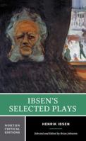 Ibsen's Selected Plays (Critical Editions) (Peer Gynt; The Wild Duck; The Master Builder; A Doll's House; Hedda Gabler) 0393924041 Book Cover