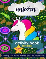 Unicorn Activity Book For Kids Ages 8-12: 100 pages of Fun Educational Activities for Kids coloring, dot to dot, mazes, puzzles, word search, and more! 8.5 x 11 inches 1095967223 Book Cover