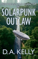 Memoirs of a Mad Scientist One: Solarpunk Outlaw B09B1DNXQ4 Book Cover