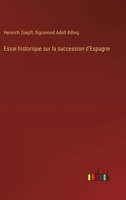 Essai historique sur la succession d'Espagne (French Edition) 3386059015 Book Cover