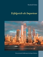 Erfolgreich als Importeur: Eine praxisnahe Einführung in das Import-Business 3756851435 Book Cover