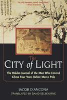 The City of Light: The Hidden Journal of the Man Who Entered China Four Years Before Marco Polo 0806524634 Book Cover