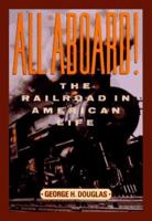 All Aboard! The Railroad in American Life 0765197367 Book Cover