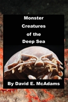 Monster Creatures of the Deep Sea 1632707578 Book Cover