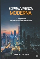 Sopravvivenza Moderna: Guida Pratica agli Ambienti e alle Crisi del XXI Secolo (Italian Edition) B0GJCY61Q1 Book Cover